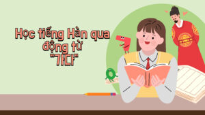 Học tiếng Hàn qua động từ – "가다"