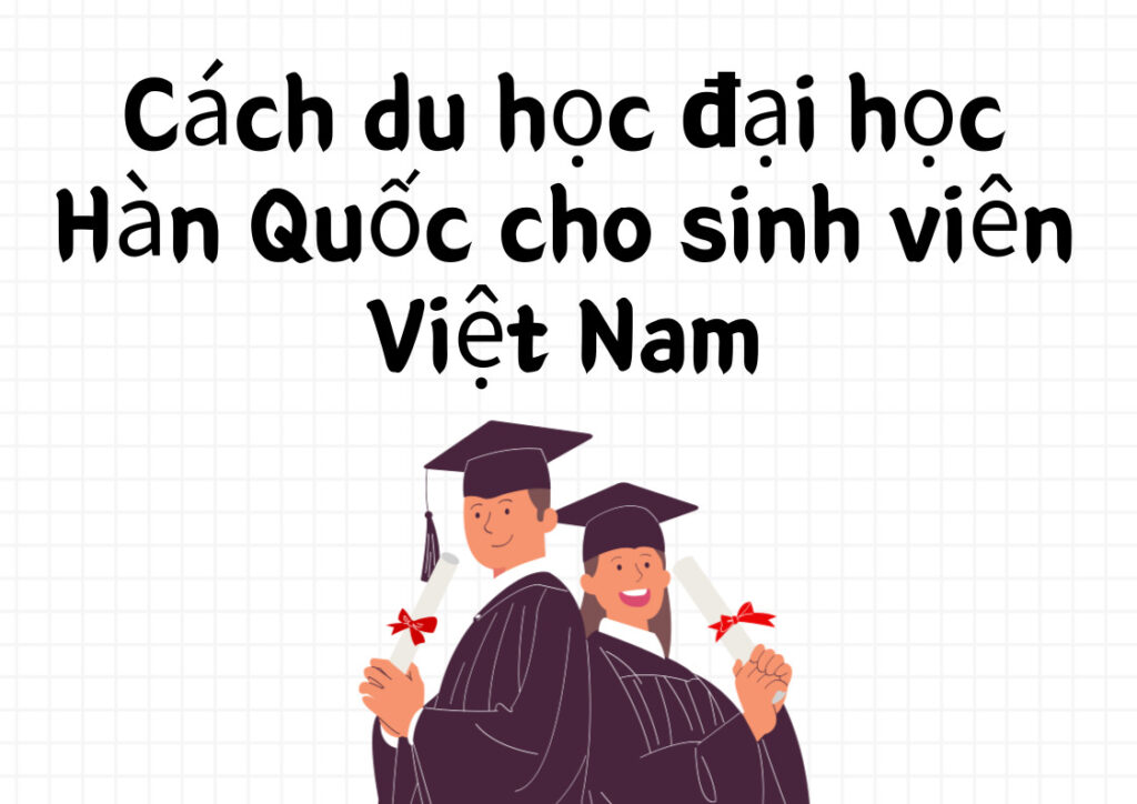 Cách du học đại học Hàn Quốc cho sinh viên Việt Nam