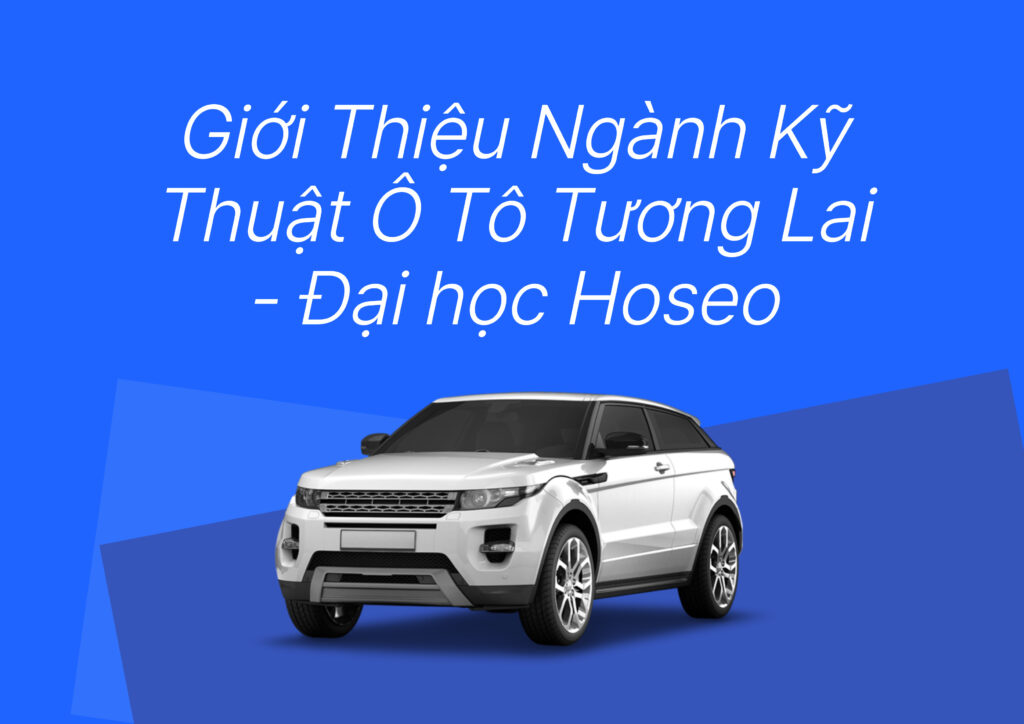 Xe ô tô hiện đại màu trắng với dòng chữ "Giới Thiệu Ngành Kỹ Thuật Ô Tô Tương Lai - Đại học Hoseo"